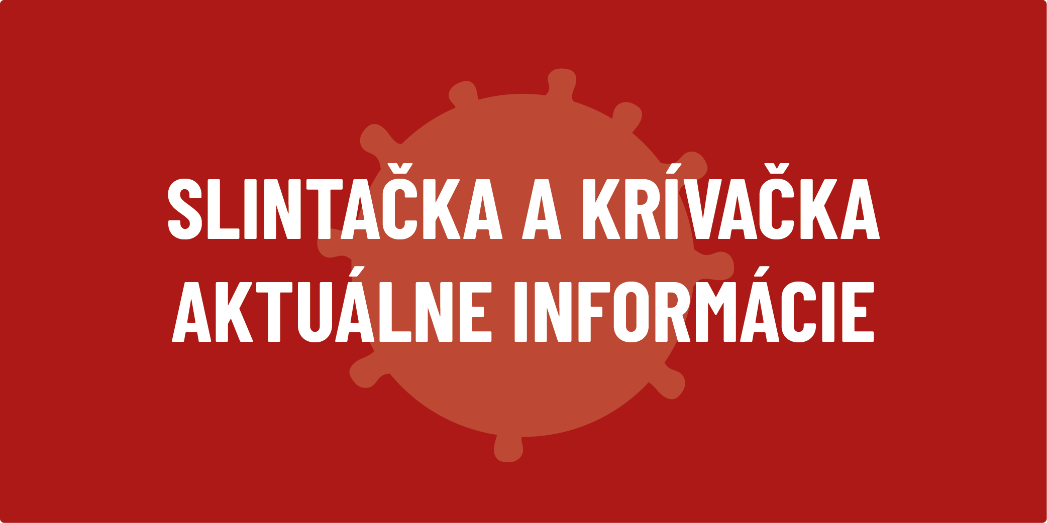 Baner s nápisom Slintačka a krívačka - Aktuálne informácie