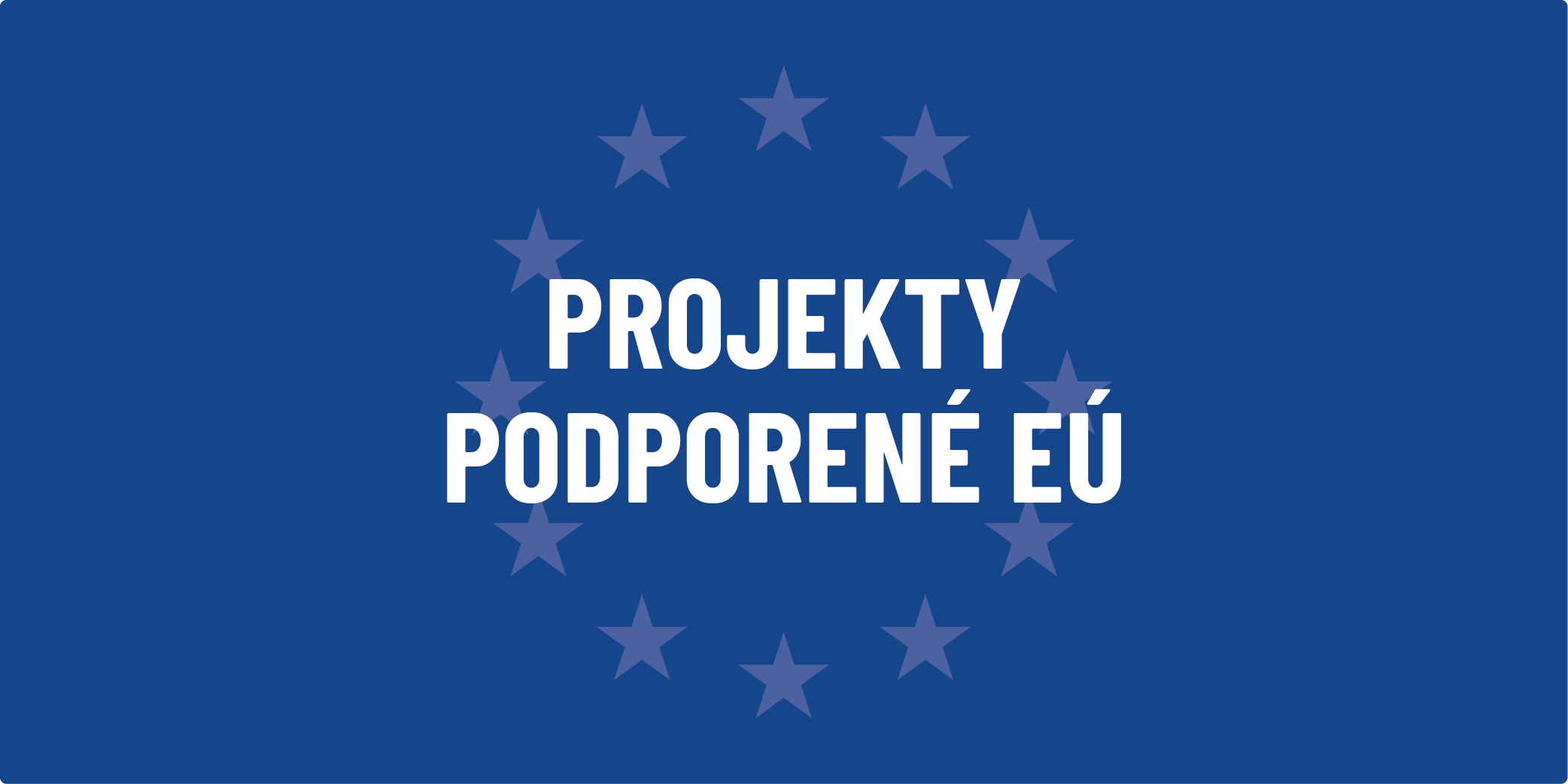 Baner s nápisom Projekty podporené EÚ